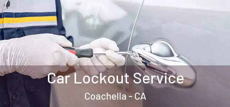 Car Lockout Service Coachella - CA