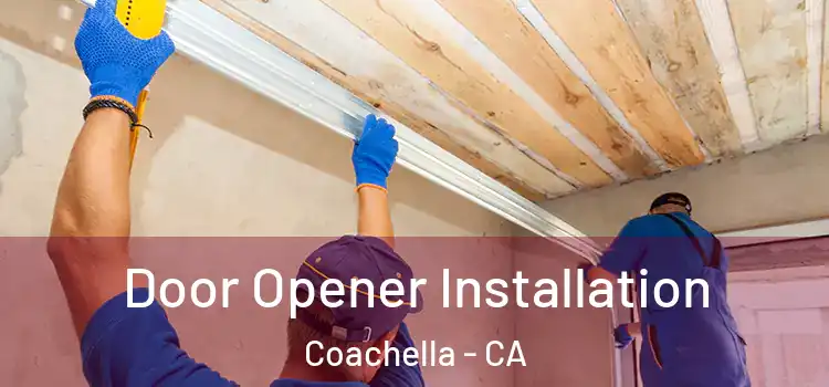  Door Opener Installation Coachella - CA
