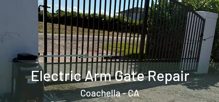 Electric Arm Gate Repair Coachella - CA